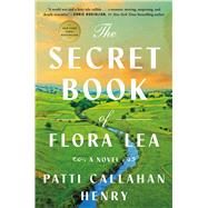 The Secret Book of Flora Lea A Novel by Callahan Henry, Patti, 9781668011836
