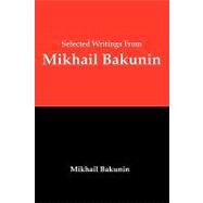 Selected Writings from Mikhail Bakunin by Bakunin, Mikhail Aleksandrovich, 9781934941836