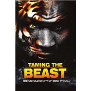 Taming the Beast The Untold Story of Mike Tyson by Holloway, Rory; Wilson, Eric, 9781940401836