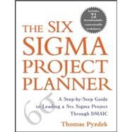 The Six Sigma Project Planner A Step-by-Step Guide to Leading a Six Sigma Project Through DMAIC by Pyzdek, Thomas, 9780071411837
