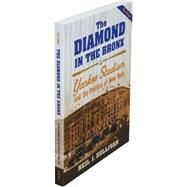 The Diamond in the Bronx Yankee Stadium and the Politics of New York by Sullivan, Neil J., 9780195331837