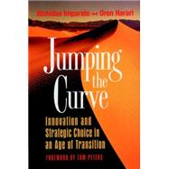 Jumping the Curve Innovation and Strategic Choice in an Age of Transition by Imparato, Nicholas; Harari, Oren, 9780787901837