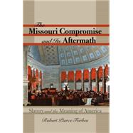 The Missouri Compromise and Its Aftermath by Forbes, Robert Pierce, 9780807861837
