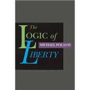 The Logic of Liberty by Polanyi, Michael, 9780865971837