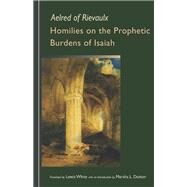 Homilies on the Prophetic Burdens of Isaiah by Aelred of Rievaulx; White, Lewis; Dutton, Marsha L., 9780879071837