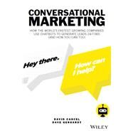 Conversational Marketing How the World's Fastest Growing Companies Use Chatbots to Generate Leads 24/7/365 (and How You Can Too) by Cancel, David; Gerhardt, Dave, 9781119541837