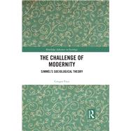 The Challenge of Modernity: Simmels Sociological Theory by Fitzi; Gregor, 9781138281837