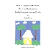 How to Prepare Your Child for Pre-k and Kindergarten by Wyatt, Taylor, 9781502741837