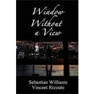 Window Without a View by Williams, Sebastian; Rizzuto, Vincent, 9781605941837