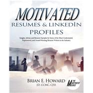 Motivated Resumes & LinkedIn Profiles! Insight, Advice, and Resume Samples by Some of the Most Credentialed, Experienced, and Award-Winning Resume Writers in the Industry by Howard, Brian E, 9781608081837