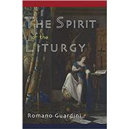 The Spirit of the Liturgy by Guardini, Romano, 9781684221837