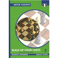 Build Up Your Chess 3 Mastery by Yusupov, Artur, 9781784831837