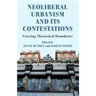 Neoliberal Urbanism and its Contestations Crossing Theoretical Boundaries by Kunkel, Jenny; Mayer, Margit; Knkel, Jenny, 9780230271838