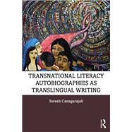 Transnational Literacy Autobiographies As Translingual Writing by Canagarajah, A. Suresh, 9780367201838