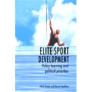 Elite Sport Development: Policy Learning and Political Priorities by Green; Mick, 9780415331838