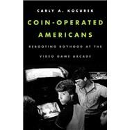 Coin-Operated Americans by Kocurek, Carly A., 9780816691838