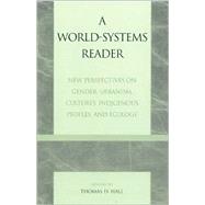 A World-Systems Reader New Perspectives on Gender, Urbanism, Cultures, Indigenous Peoples, and Ecology by Bartley, Tim; Bergesen, Albert; Boswell, Terry; Chase-Dunn, Christopher; Dunaway, Wilma A.; K. Chiu, Stephen W.; Flint, Colin; Grimes, Peter; Hall, Thomas D.; Laczko, Leslie S.; Misra, Joya; Peregrine, Peter N.; Shelley, Fred M.; Smith, David A.; So, Alvi, 9780847691838
