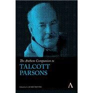 The Anthem Companion to Talcott Parsons by Trevin~o, A. Javier, 9780857281838