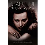 Beautiful: The Life of Hedy Lamarr by Shearer, Stephen Michael; Osborne, Robert, 9781250041838