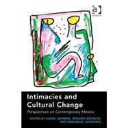 Intimacies and Cultural Change: Perspectives on Contemporary Mexico by Nehring,Daniel, 9781409461838