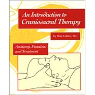 An Introduction to Craniosacral Therapy Anatomy, Function, and Treatment by Cohen, Don; Upledger, John, 9781556431838