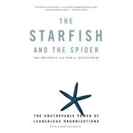 Starfish and the Spider : The Unstoppable Power of Leaderless Organizations by Brafman, Ori (Author); Beckstrom, Rod A. (Author), 9781591841838