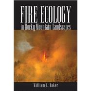 Fire Ecology in Rocky Mountain Landscapes by Baker, William L., 9781597261838
