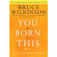 You Were Born for This Seven Keys to a Life of Predictable Miracles by Wilkinson, Bruce; Kopp, David, 9781601421838