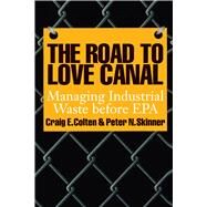 The Road to Love Canal: Managing Industrial Waste Before Epa by Colten, Craig E., 9780292711839
