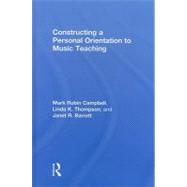 Constructing a Personal Orientation to Music Teaching by Mark Campbell; The Crane Schoo, 9780415871839