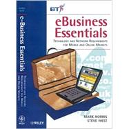 eBusiness Essentials Technology and Network Requirements for Mobile and Online Markets by Norris, Mark; West, Steve, 9780471521839
