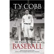 My Twenty Years in Baseball by Cobb, Ty; Cobb, William R.; Dickson, Paul, 9780486471839