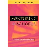 Mentoring in Schools: A Handbook of Good Practice by Fletcher, Sarah, 9780749431839