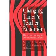 Changing Times In Teacher Education: Restructuring Or Reconceptualising? by Wideen; M, 9780750701839