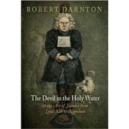The Devil in the Holy Water or the Art of Slander from Louis XIV to Napoleon by Darnton, Robert, 9780812241839