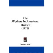 The Workers in American History by Oneal, James, 9781104431839