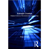 Entropic Creation: Religious Contexts of Thermodynamics and Cosmology by Kragh,Helge S., 9781138261839