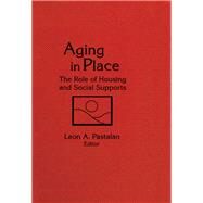 Aging in Place: The Role of Housing and Social Supports by Pastalan,Leon A, 9781138881839