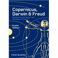 Copernicus, Darwin, and Freud Revolutions in the History and Philosophy of Science by Weinert, Friedel, 9781405181839