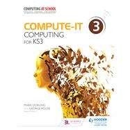 Compute-IT: Student's Book 3 - Computing for KS3 by Mark Dorling; George Rouse, 9781471801839