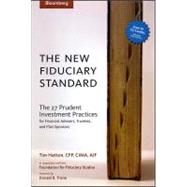 The New Fiduciary Standard The 27 Prudent Investment Practices for Financial Advisers, Trustees, and Plan Sponsors by Hatton, Tim; Trone, Donald B., 9781576601839