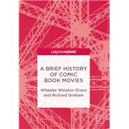 A Brief History of Comic Book Movies by Dixon, Wheeler Winston; Graham, Richard, 9783319471839