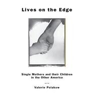 Lives on the Edge : Single Mothers and Their Children in the Other America by Polakow, Valerie, 9780226671840