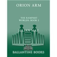 Orion Arm The Rampart Worlds: Book 2 by MAY, JULIAN, 9780345471840