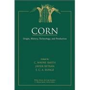 Corn Origin, History, Technology, and Production by Smith, C. Wayne; Betrán, Javier; Runge, Edward C. A., 9780471411840