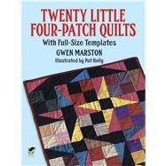 Twenty Little Four-Patch Quilts With Full-Size Templates by Marston, Gwen, 9780486291840