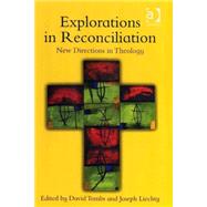 Explorations in Reconciliation: New Directions in Theology by Liechty,Joseph;Tombs,David, 9780754651840