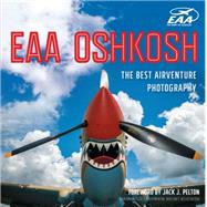 EAA Oshkosh The Best AirVenture Photography by Busha, James P.; Bryan, Hal; Knapinski, Dick, 9780760351840