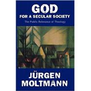 God for a Secular Society : The Public Relevance of Theology by Moltmann, Jurgen, 9780800631840