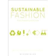 Sustainable Fashion Past, Present and Future by Farley Gordon, Jennifer; Hill, Colleen, 9780857851840